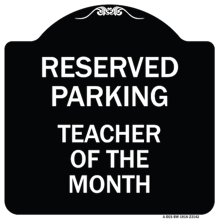 Signmission Reserved Parking Teacher of Month Heavy-Gauge Aluminum Architectural Sign, 18" x 18", BW-1818-23142 A-DES-BW-1818-23142